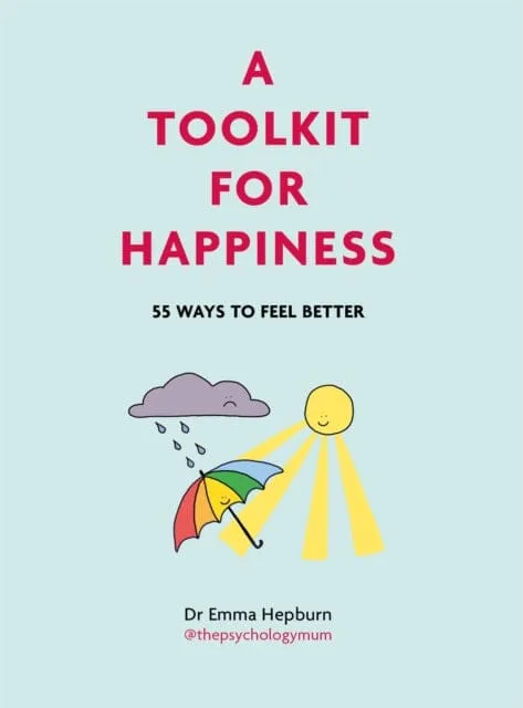 A Toolkit for Happiness : 55 Ways to Feel Better by Dr Emma Hepburn - Non Fiction - Hardback - 35