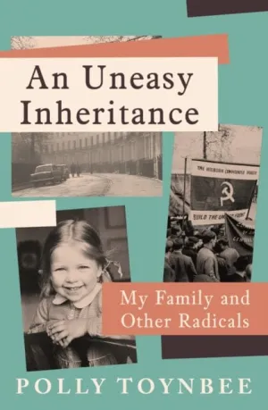 An Uneasy Inheritance : My Family and Other Radicals by Polly Toynbee