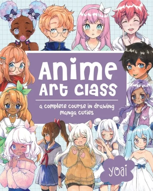 Anime Art Class : A Complete Course in Drawing Manga Cuties Volume 4 by Yoai
