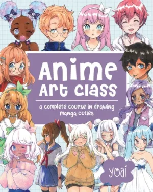 Anime Art Class : A Complete Course in Drawing Manga Cuties Volume 4 by Yoai