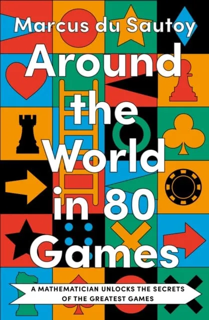 Around the World in 80 Games : A Mathematician Unlocks the Secrets of the Greatest Games by Marcus du Sautoy