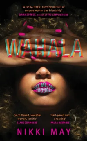 Wahala: Three friends, three 'perfect' lives. Here Comes Trouble by Nikki May